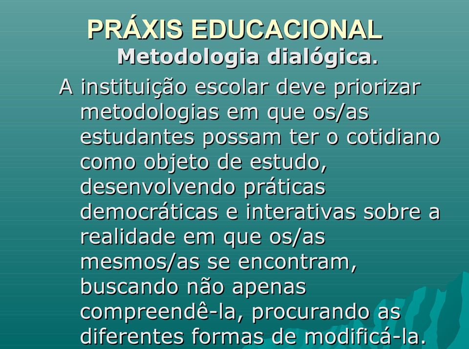 cotidiano como objeto de estudo, desenvolvendo práticas democráticas e interativas