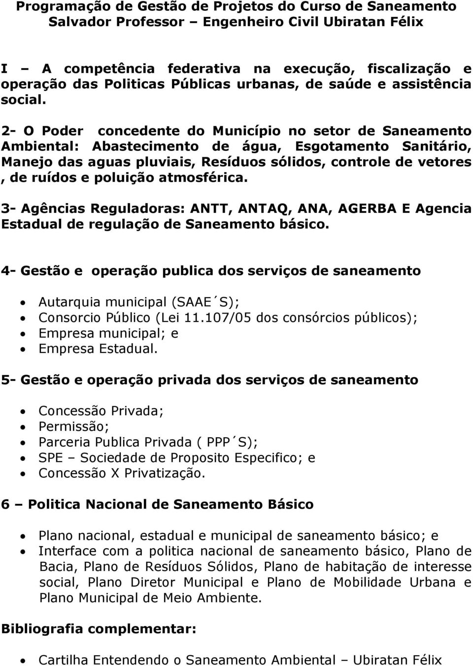 2- O Poder concedente do Município no setor de Saneamento Ambiental: Abastecimento de água, Esgotamento Sanitário, Manejo das aguas pluviais, Resíduos sólidos, controle de vetores, de ruídos e