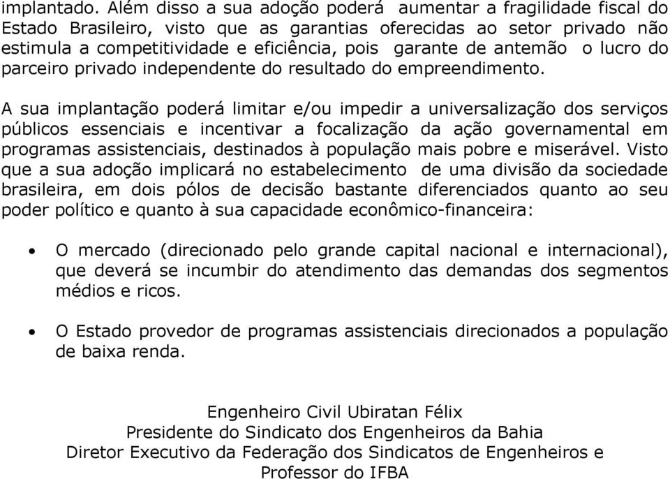 antemão o lucro do parceiro privado independente do resultado do empreendimento.