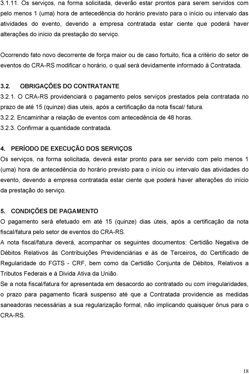 devendo a empresa contratada estar ciente que poderá haver alterações do início da prestação do serviço.