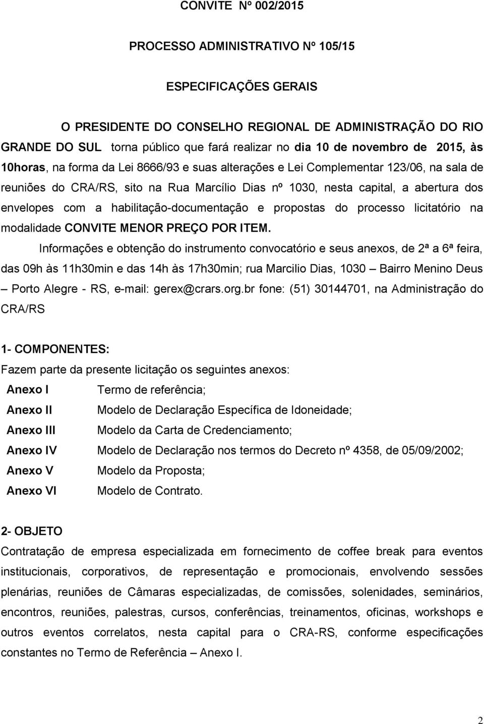 envelopes com a habilitação-documentação e propostas do processo licitatório na modalidade CONVITE MENOR PREÇO POR ITEM.