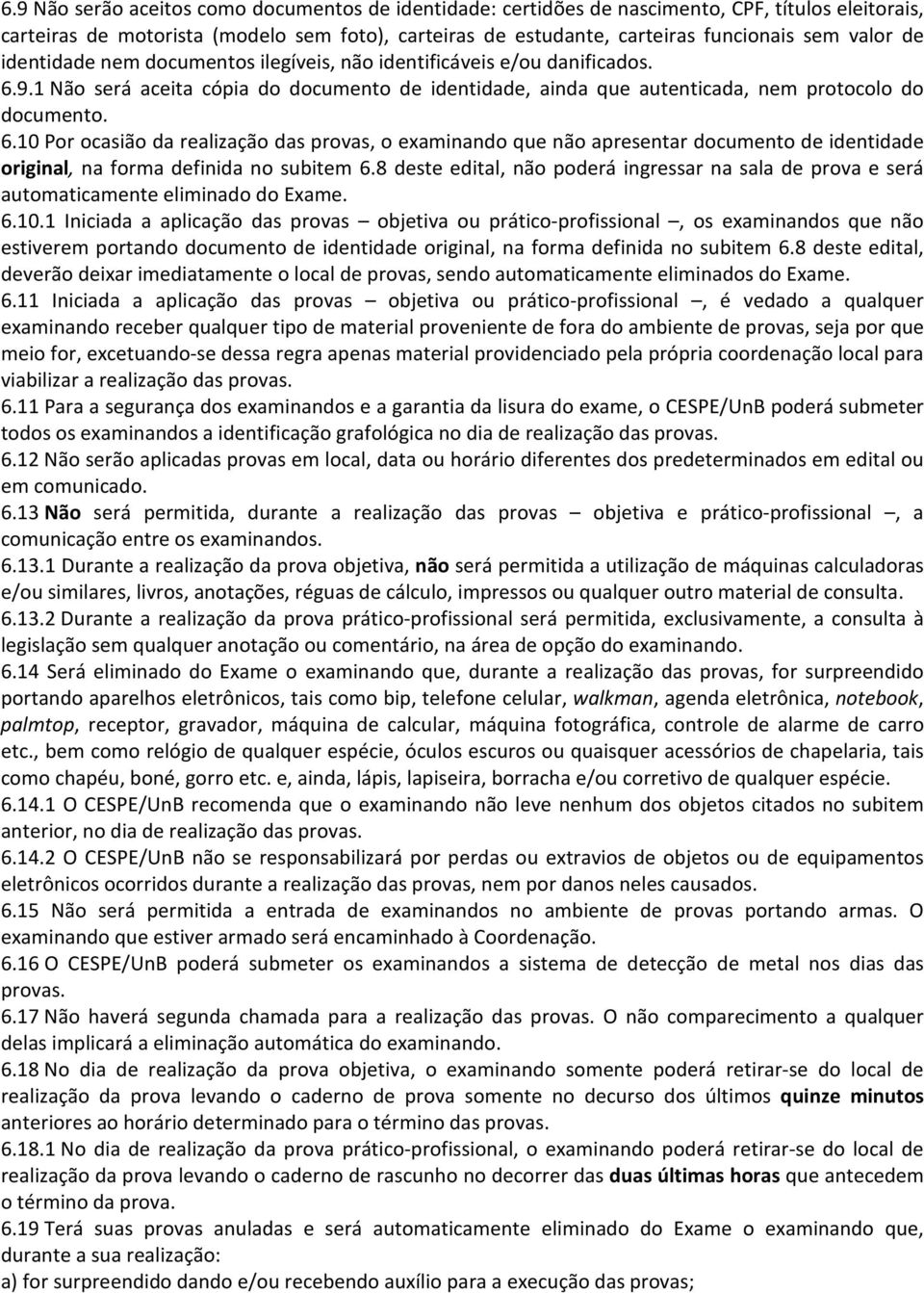 9.1 Não será aceita cópia do documento de identidade, ainda que autenticada, nem protocolo do documento. 6.