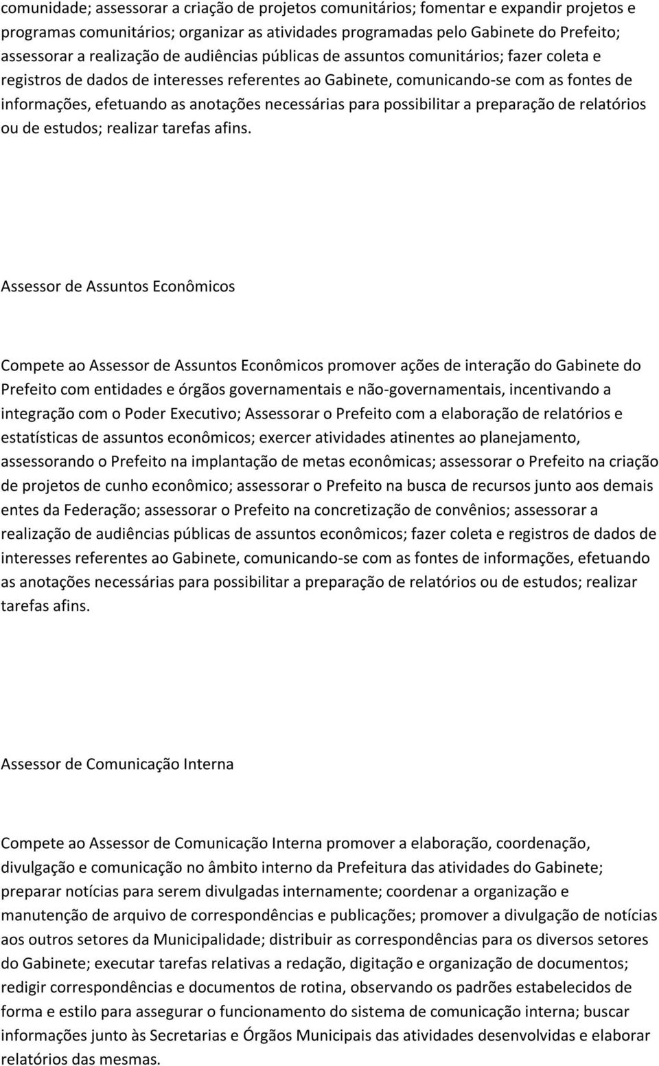 necessárias para possibilitar a preparação de relatórios ou de estudos; realizar tarefas afins.