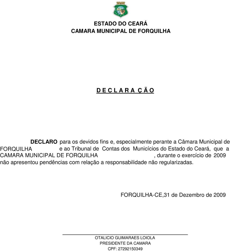 durante o exercício de 2009 não apresentou pendências com relação a responsabilidade não