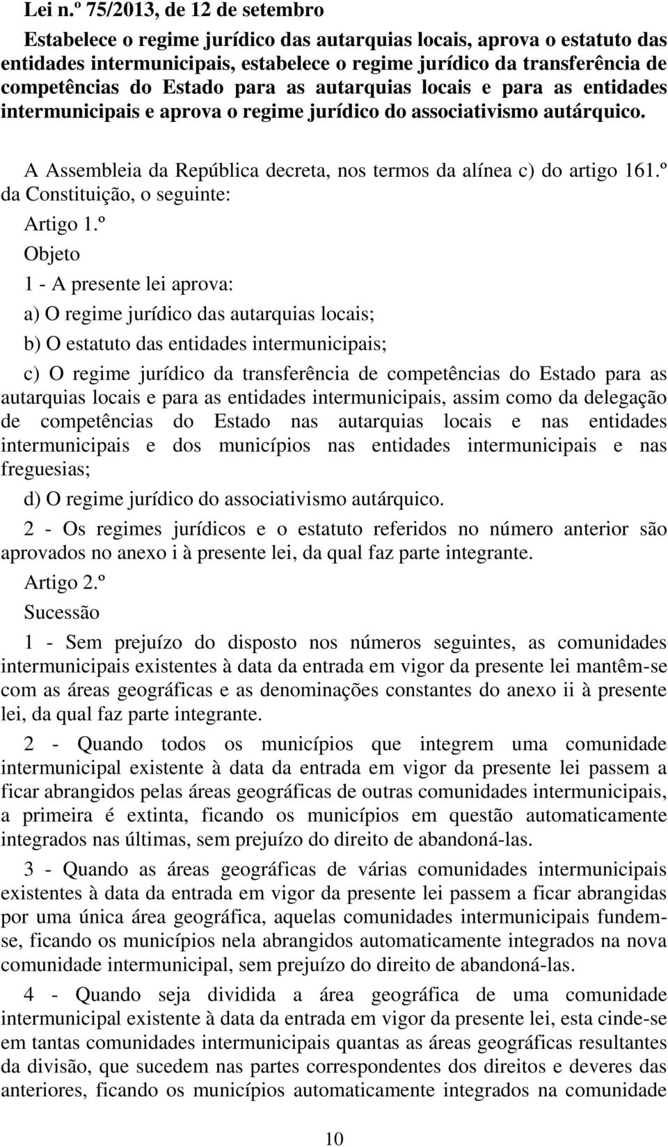 Estado para as autarquias locais e para as entidades intermunicipais e aprova o regime jurídico do associativismo autárquico. A Assembleia da República decreta, nos termos da alínea c) do artigo 161.