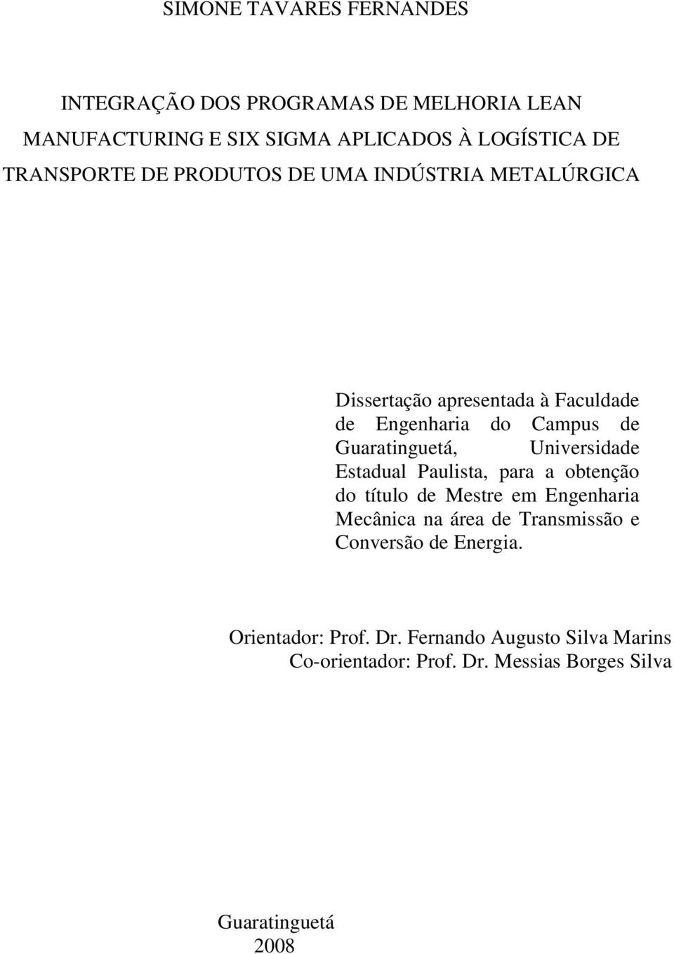 Guaratinguetá, Universidade Estadual Paulista, para a obtenção do título de Mestre em Engenharia Mecânica na área de