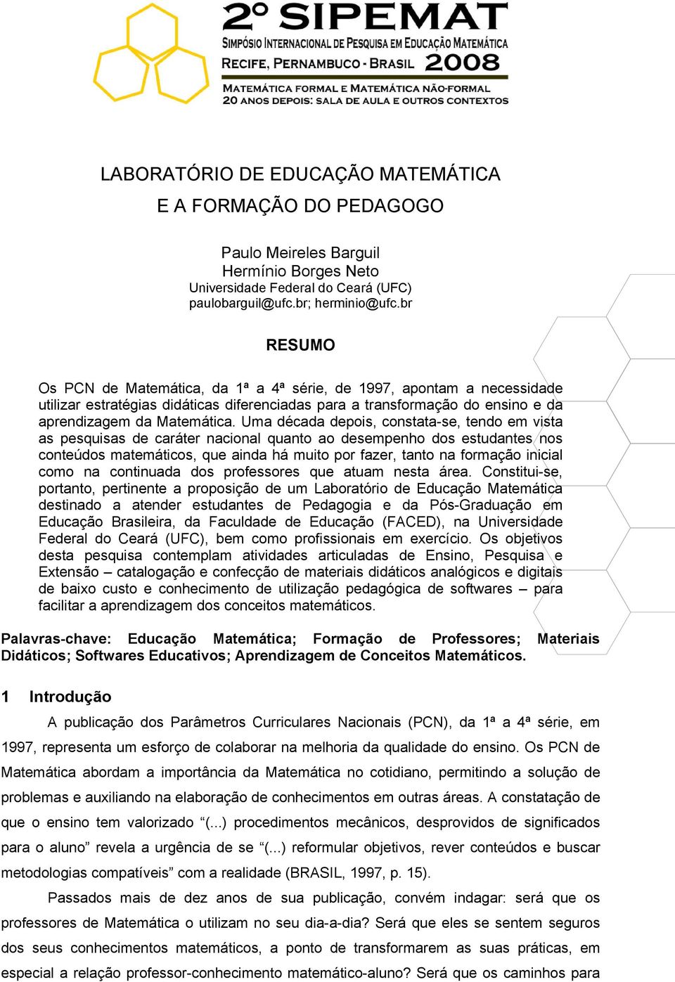 Uma década depois, constata-se, tendo em vista as pesquisas de caráter nacional quanto ao desempenho dos estudantes nos conteúdos matemáticos, que ainda há muito por fazer, tanto na formação inicial