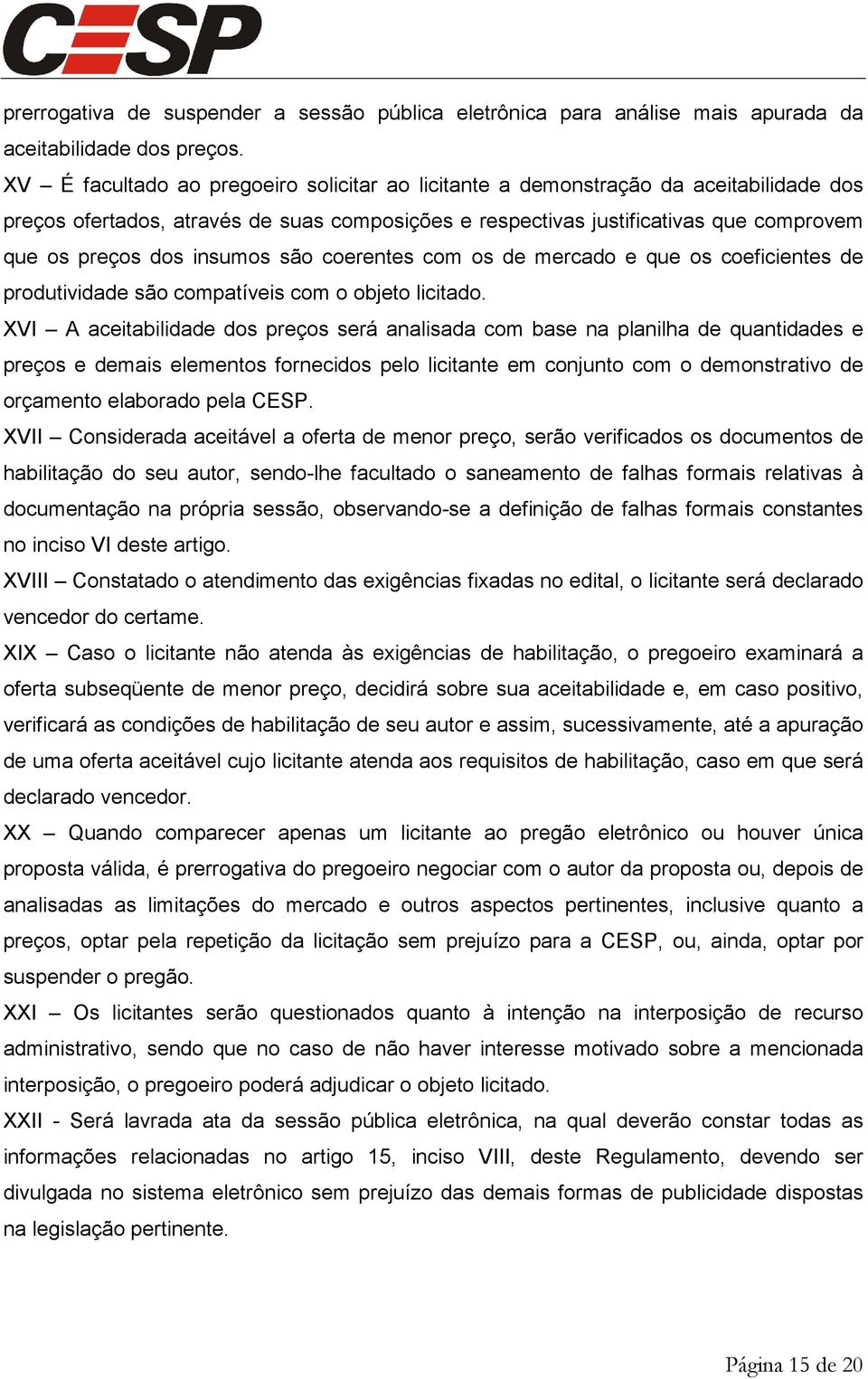 insumos são coerentes com os de mercado e que os coeficientes de produtividade são compatíveis com o objeto licitado.