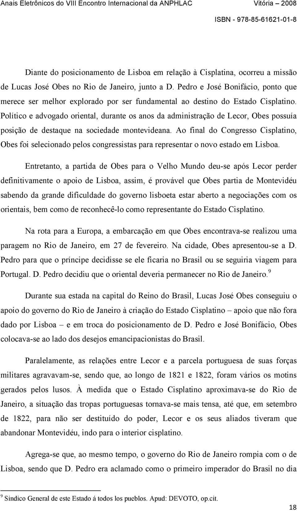 Político e advogado oriental, durante os anos da administração de Lecor, Obes possuía posição de destaque na sociedade montevideana.