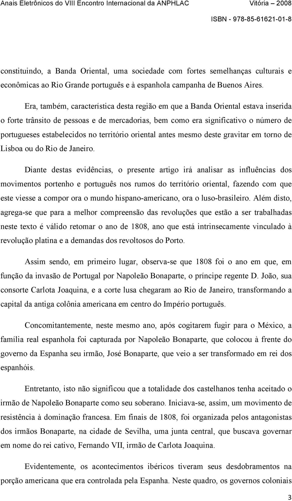 território oriental antes mesmo deste gravitar em torno de Lisboa ou do Rio de Janeiro.