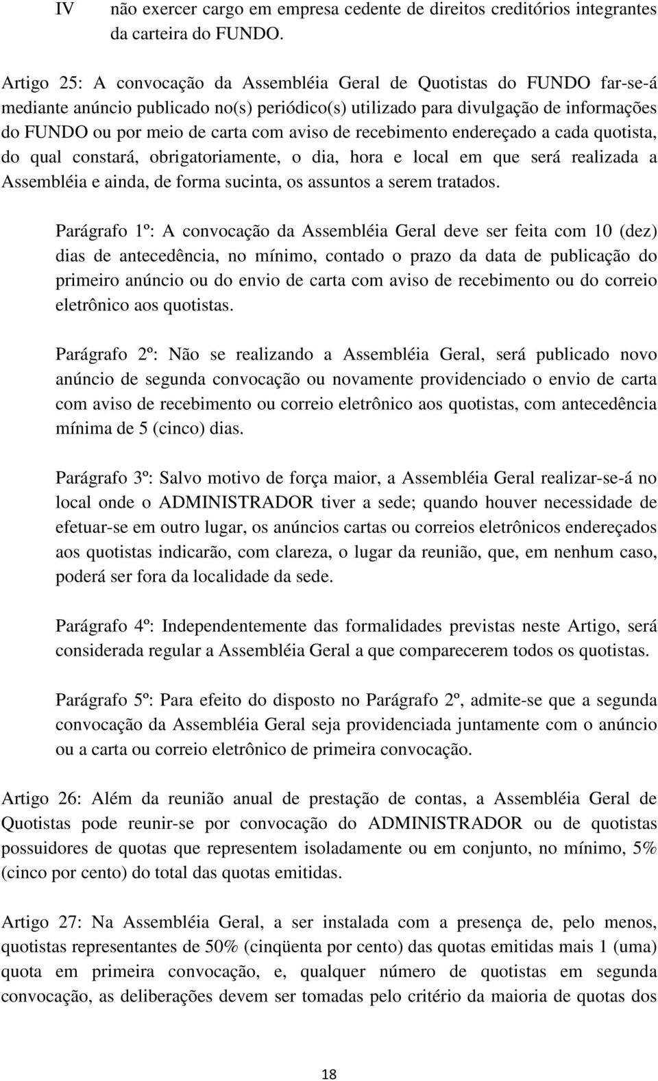 aviso de recebimento endereçado a cada quotista, do qual constará, obrigatoriamente, o dia, hora e local em que será realizada a Assembléia e ainda, de forma sucinta, os assuntos a serem tratados.