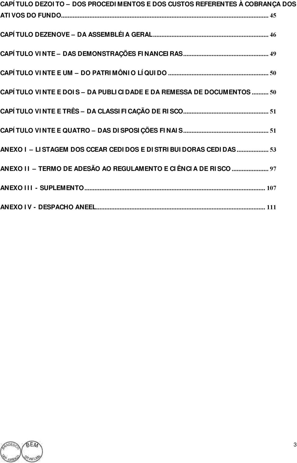 .. 50 CAPÍTULO VINTE E DOIS DA PUBLICIDADE E DA REMESSA DE DOCUMENTOS... 50 CAPÍTULO VINTE E TRÊS DA CLASSIFICAÇÃO DE RISCO.