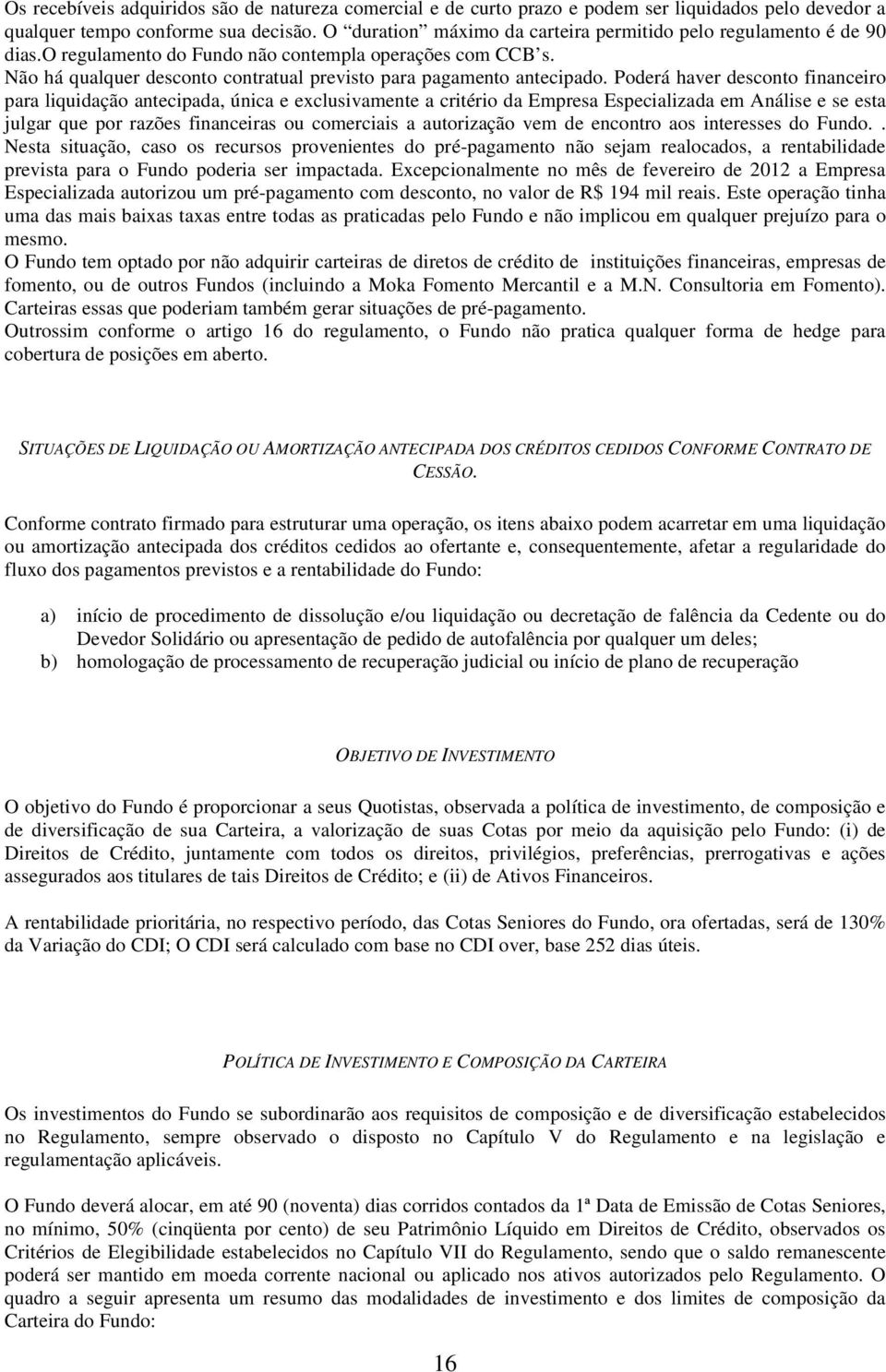 Poderá haver desconto financeiro para liquidação antecipada, única e exclusivamente a critério da Empresa Especializada em Análise e se esta julgar que por razões financeiras ou comerciais a