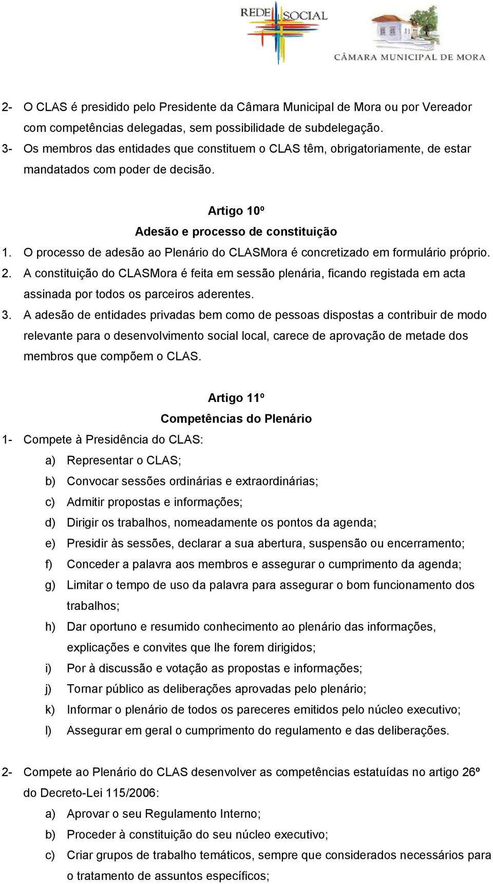 O processo de adesão ao Plenário do CLASMora é concretizado em formulário próprio. 2.