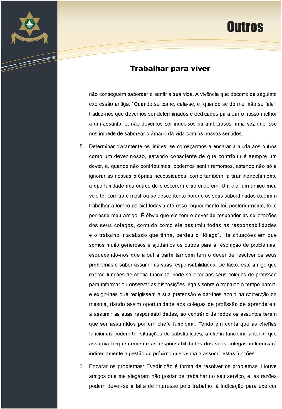 assunto, e, não devemos ser indecisos ou ambiciosos, uma vez que isso nos impede de saborear o âmago da vida com os nossos sentidos. 5.