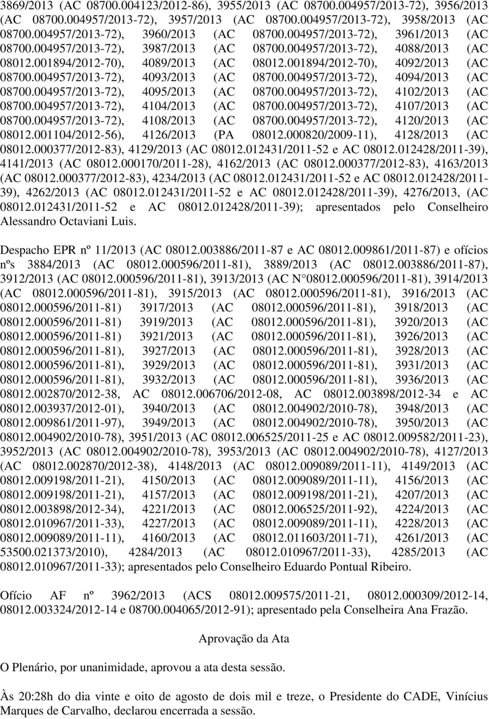 001894/2012-70), 4092/2013 (AC 08700.004957/2013-72), 4093/2013 (AC 08700.004957/2013-72), 4094/2013 (AC 08700.004957/2013-72), 4095/2013 (AC 08700.004957/2013-72), 4102/2013 (AC 08700.