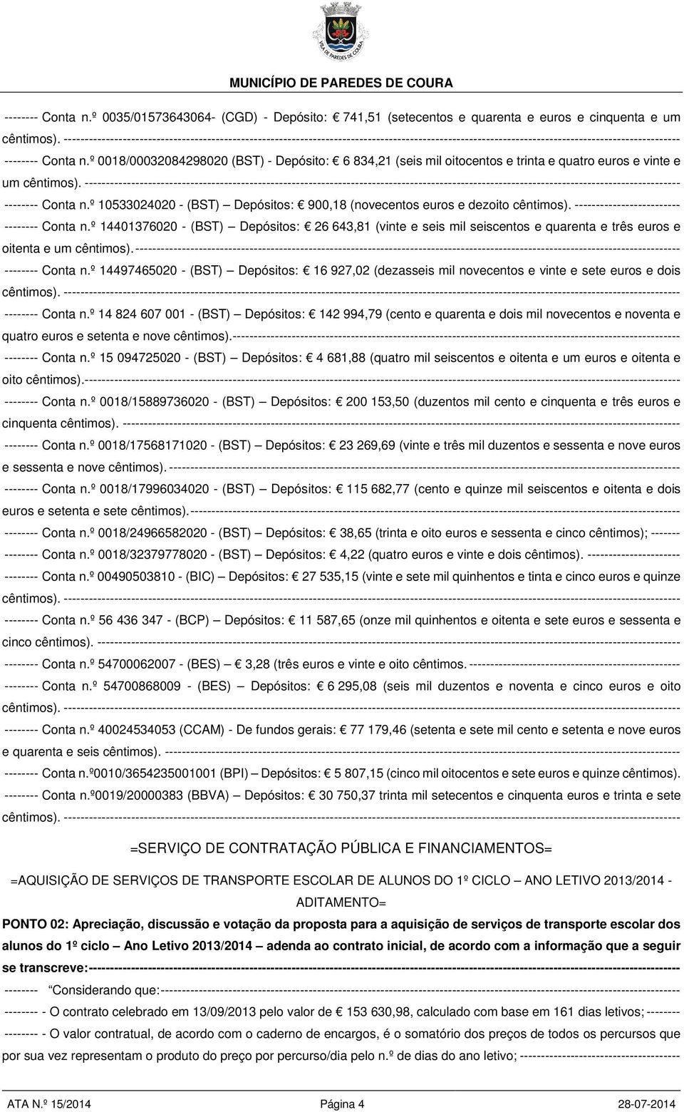 º 0018/00032084298020 (BST) - Depósito: 6 834,21 (seis mil oitocentos e trinta e quatro euros e vinte e um cêntimos).