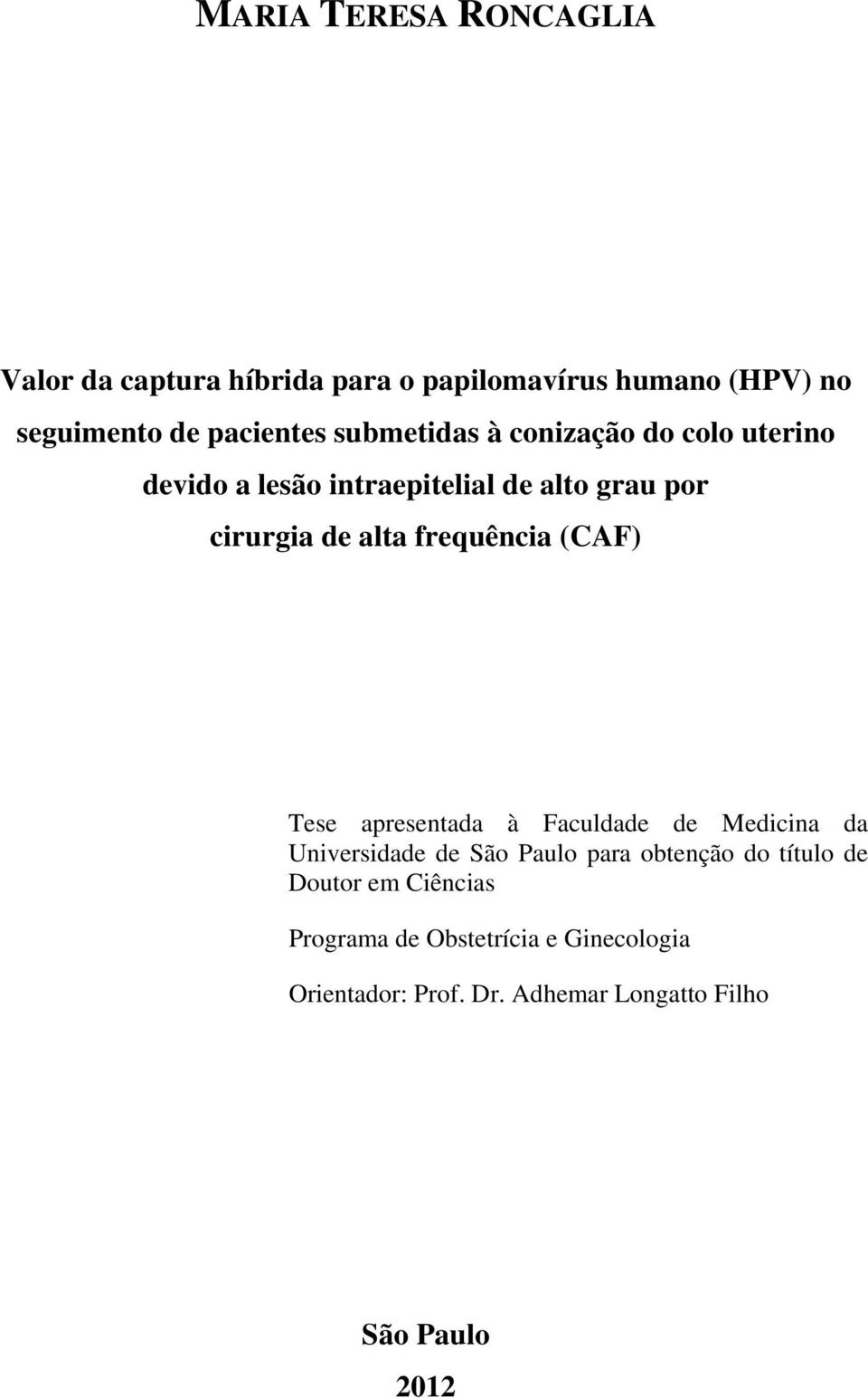 frequência (CAF) Tese apresentada à Faculdade de Medicina da Universidade de São Paulo para obtenção do título