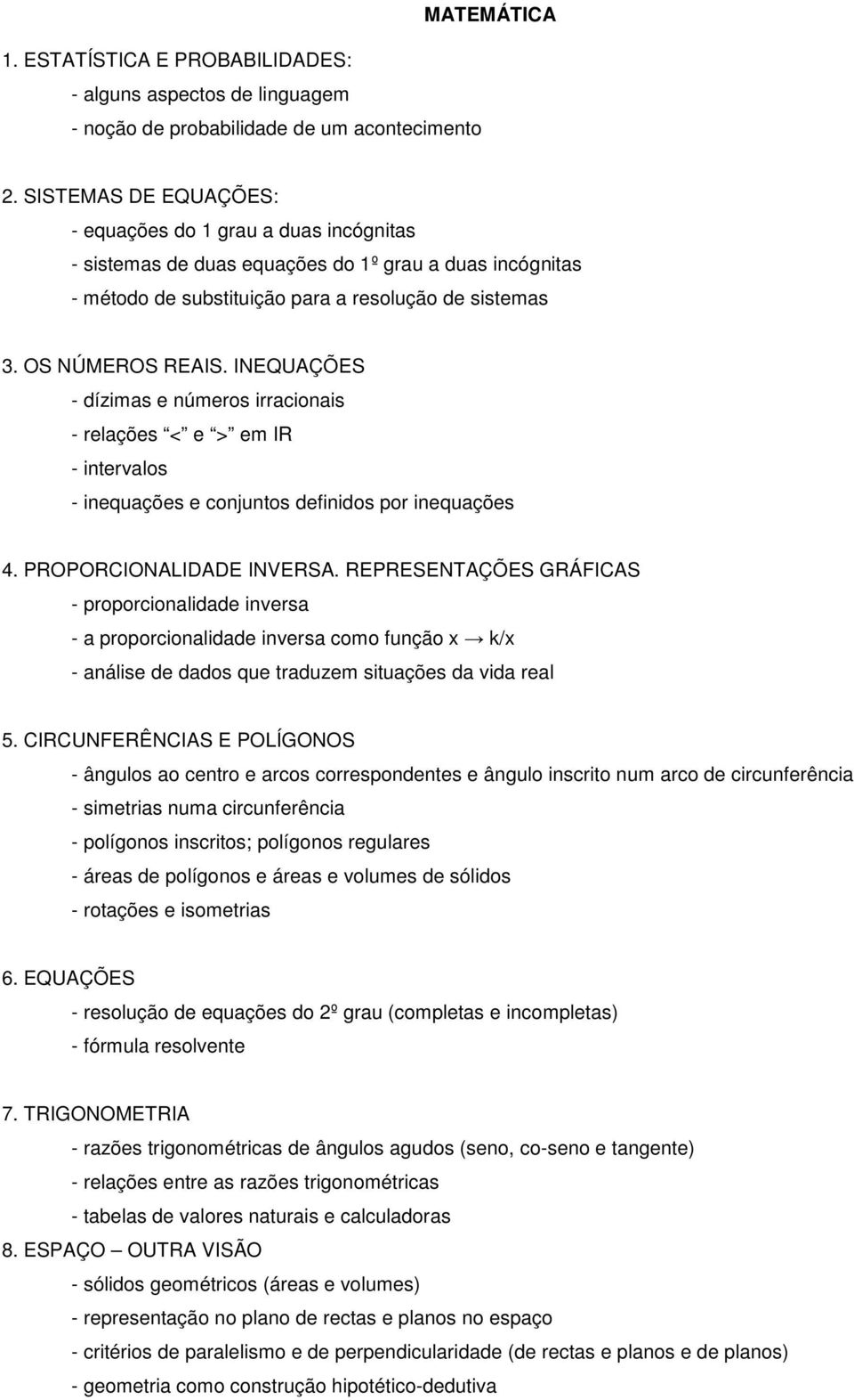 INEQUAÇÕES - dízimas e númers irracinais - relações < e > em IR - intervals - inequações e cnjunts definids pr inequações 4. PROPORCIONALIDADE INVERSA.