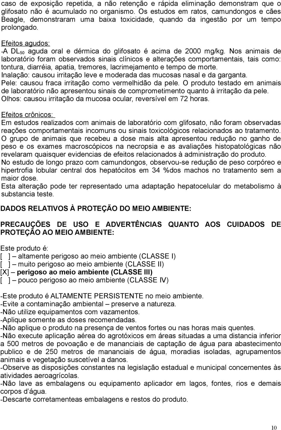 Efeitos agudos: -A DL 50 aguda oral e dérmica do glifosato é acima de 2000 mg/kg.