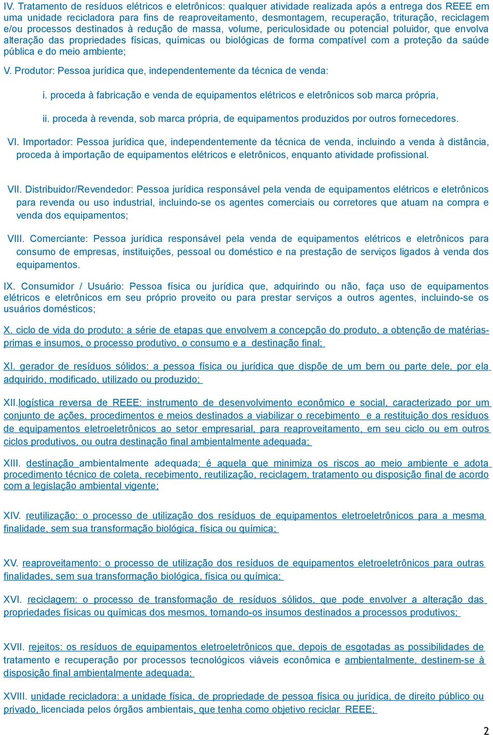 compatível com a proteção da saúde pública e do meio ambiente; V. Produtor: Pessoa jurídica que, independentemente da técnica de venda: i.