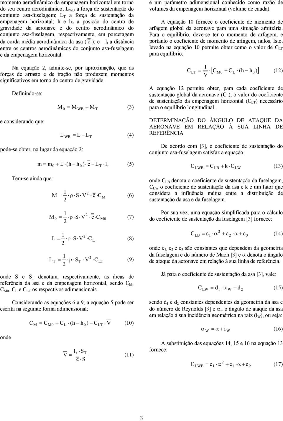 centros aerodinâmicos do conjunto asa-fuselagem e da empenagem horizontal.