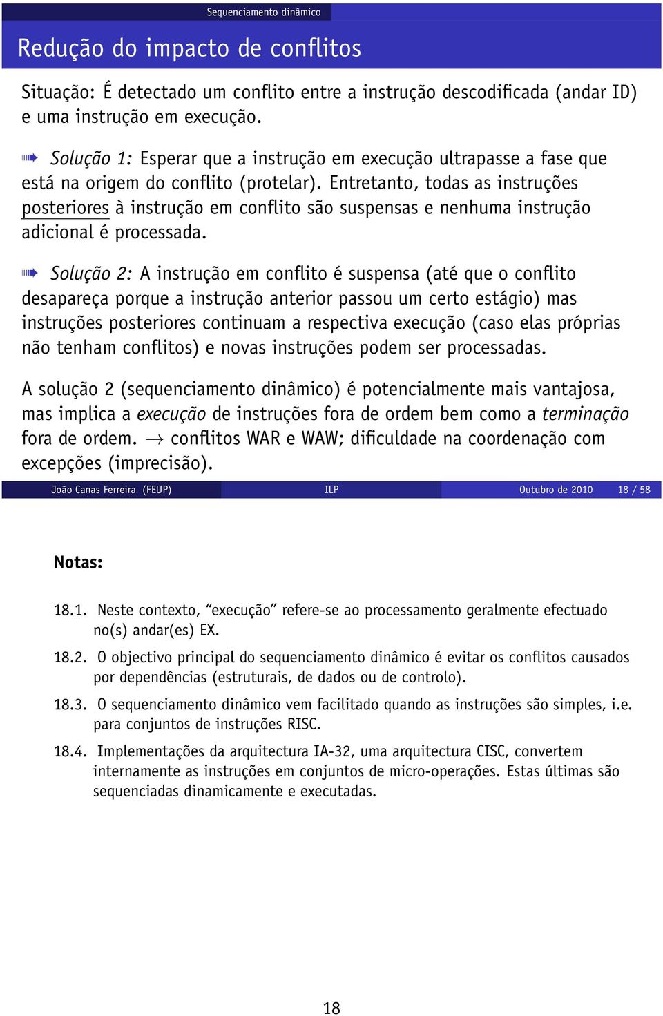 Entretanto, todas as instruções posteriores à instrução em conflito são suspensas e nenhuma instrução adicional é processada.