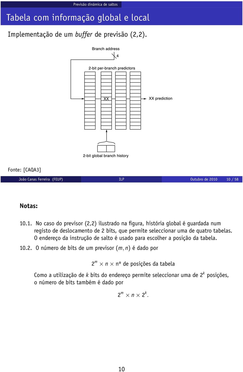 10 / 58 10.1. No caso do previsor (2,2) ilustrado na figura, história global é guardada num registo de deslocamento de 2 bits, que permite seleccionar uma de