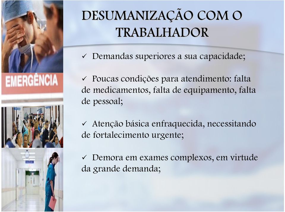 equipamento, falta de pessoal; Atenção básica enfraquecida, necessitando