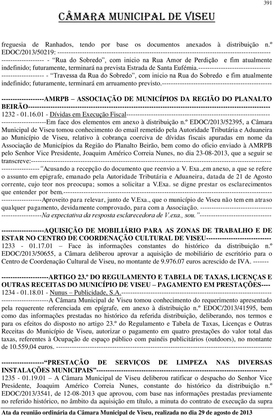 atualmente indefinido; futuramente, terminará na prevista Estrada de Santa Eufémia.