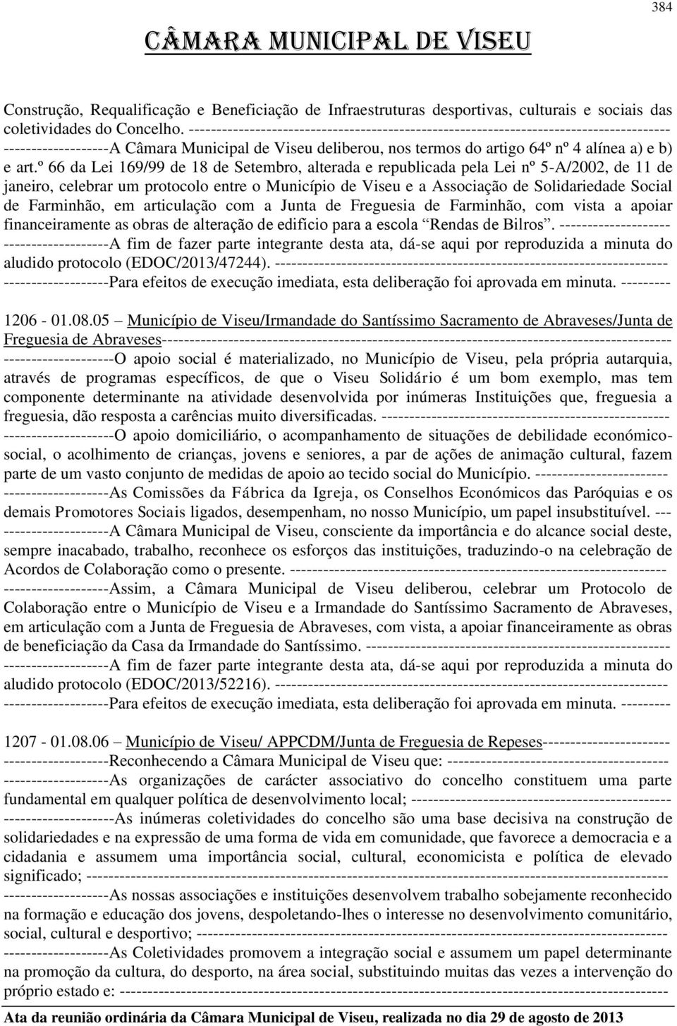 º 66 da Lei 169/99 de 18 de Setembro, alterada e republicada pela Lei nº 5-A/2002, de 11 de janeiro, celebrar um protocolo entre o Município de Viseu e a Associação de Solidariedade Social de