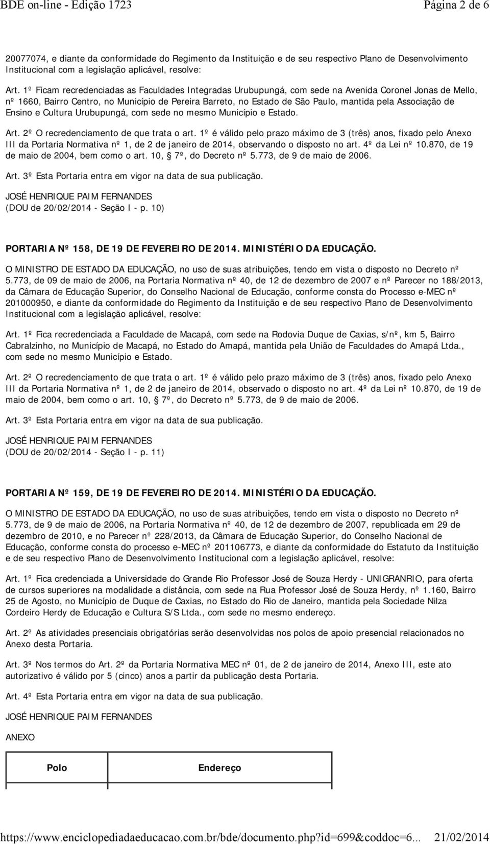 Associação de Ensino e Cultura Urubupungá, com sede no mesmo Município e Estado. Art. 2º O recredenciamento de que trata o art.