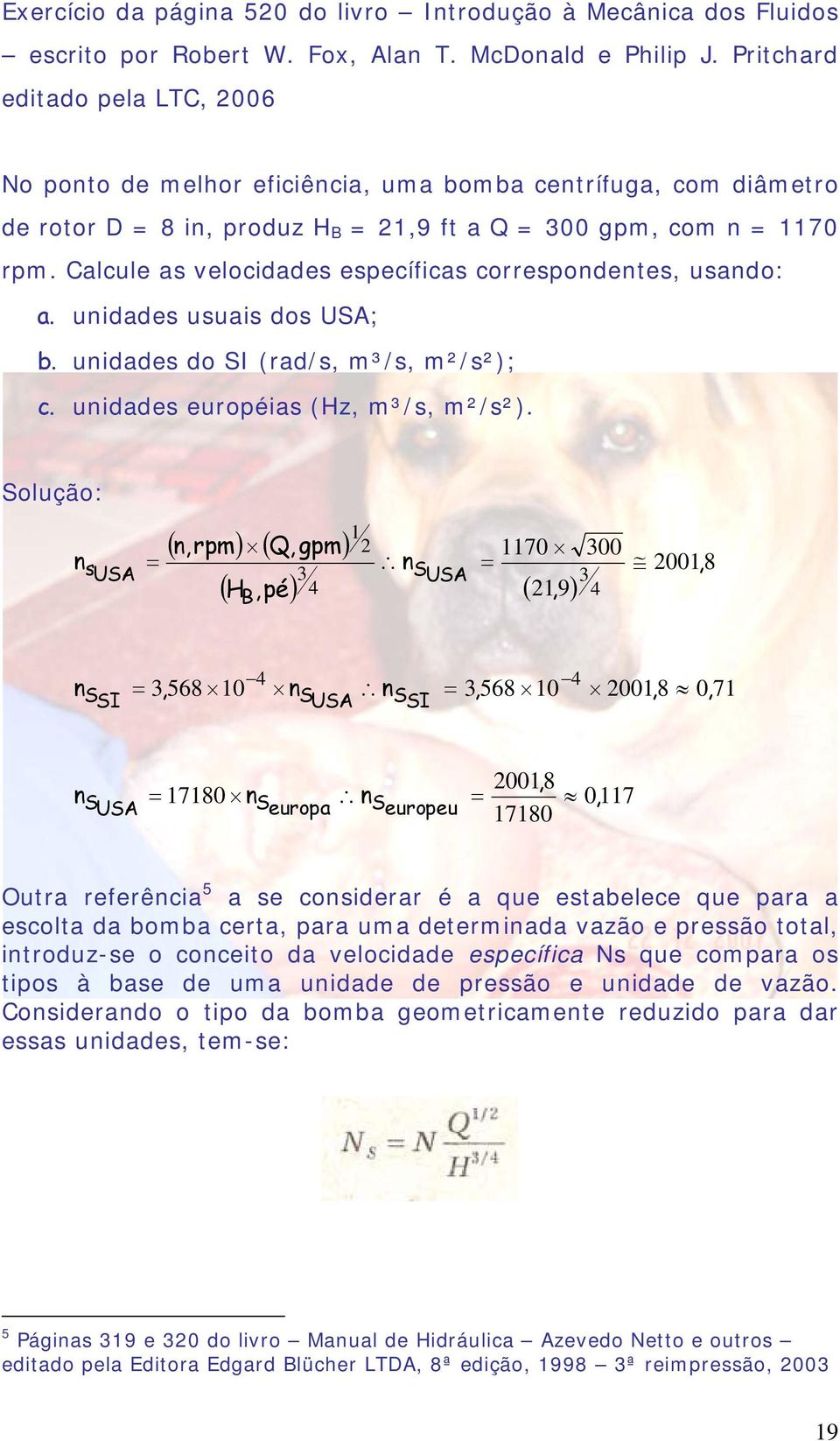 Calcule as velocidades específicas correspondentes, usando: a. unidades usuais dos USA; b. unidades do SI (rad/s, m³/s, m²/s²); c. unidades européias (Hz, m³/s, m²/s²).