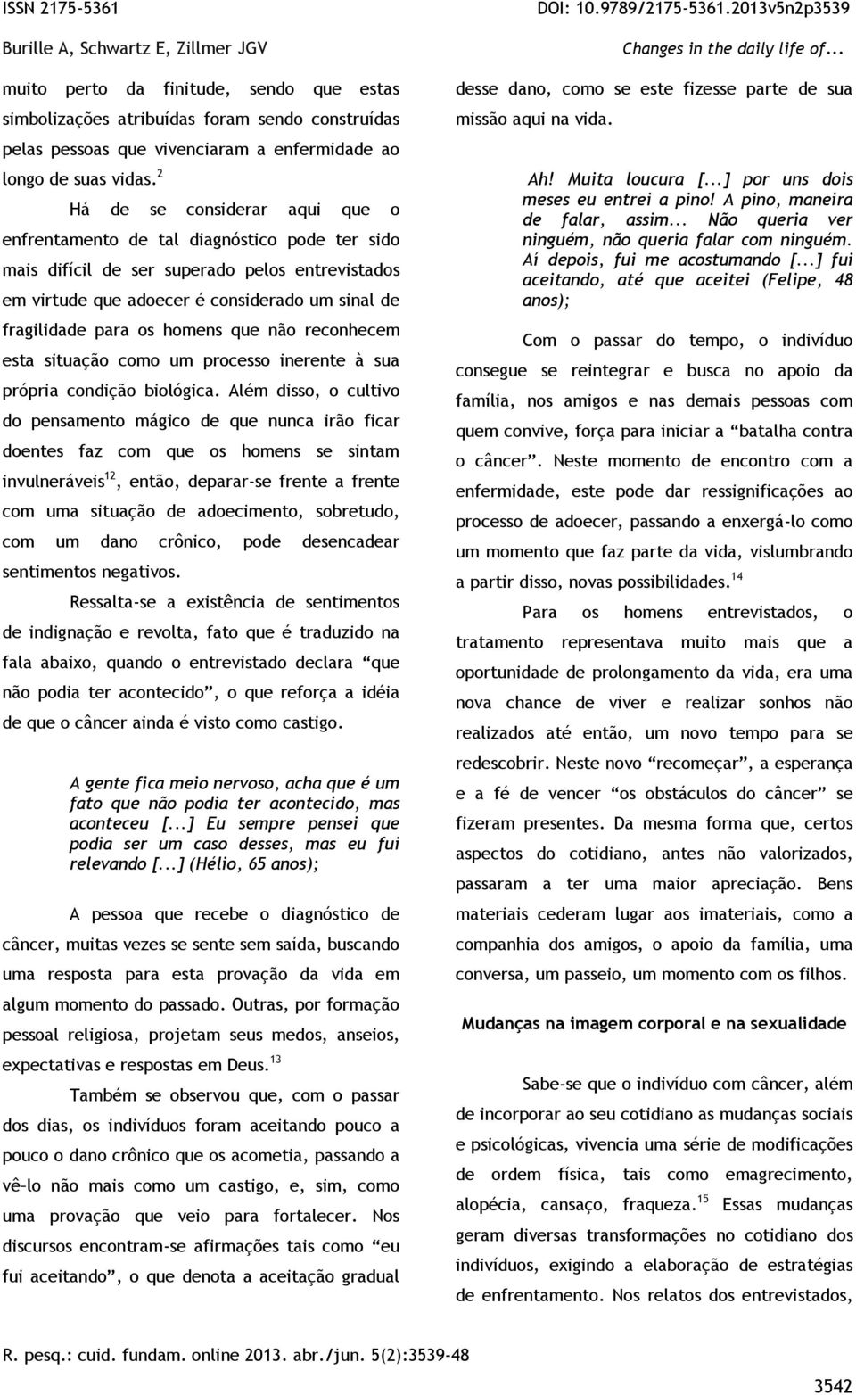 homens que não reconhecem esta situação como um processo inerente à sua própria condição biológica.