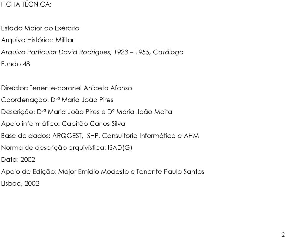 Maria João Moita Apoio informático: Capitão Carlos Silva Base de dados: ARQGEST, SHP, Consultoria Informática e AHM Norma