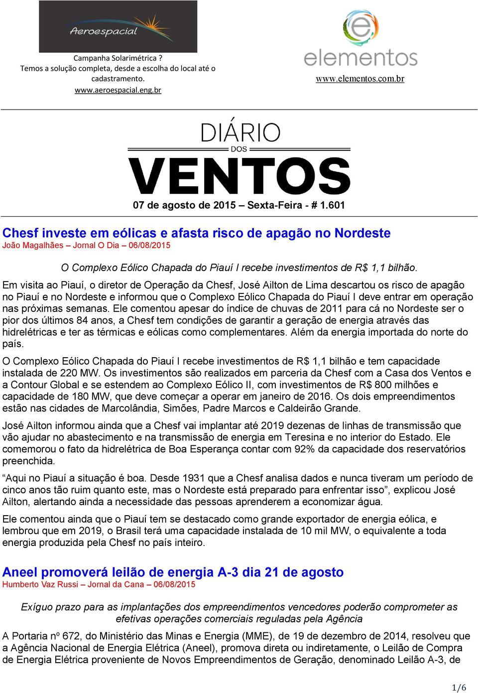 Em visita ao Piauí, o diretor de Operação da Chesf, José Ailton de Lima descartou os risco de apagão no Piauí e no Nordeste e informou que o Complexo Eólico Chapada do Piauí I deve entrar em operação