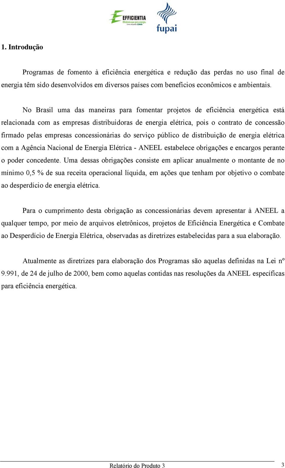 concessionárias do serviço público de distribuição de energia elétrica com a Agência Nacional de Energia Elétrica - ANEEL estabelece obrigações e encargos perante o poder concedente.