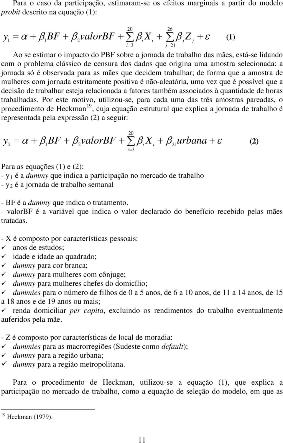 amostra de mulheres com jornada estritamente positiva é não-aleatória, uma vez que é possível que a decisão de trabalhar esteja relacionada a fatores também associados à quantidade de horas