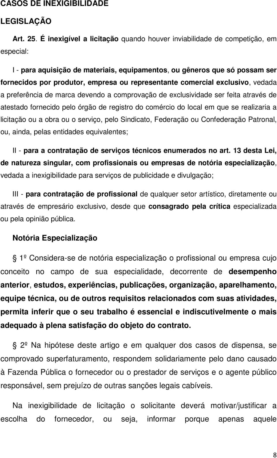 representante comercial exclusivo, vedada a preferência de marca devendo a comprovação de exclusividade ser feita através de atestado fornecido pelo órgão de registro do comércio do local em que se