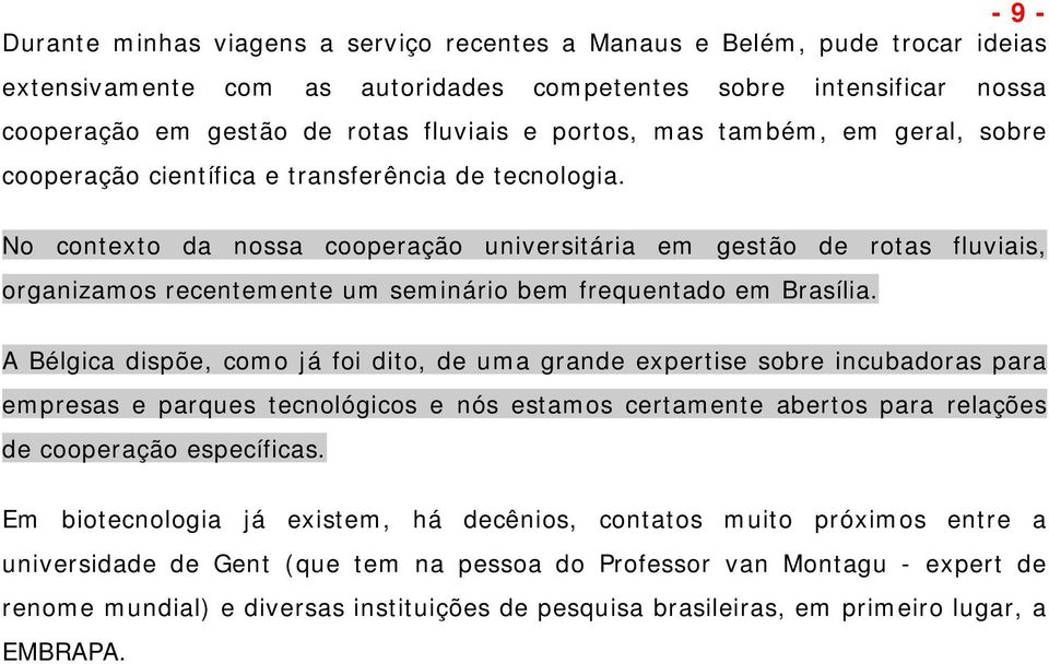 No contexto da nossa cooperação universitária em gestão de rotas fluviais, organizamos recentemente um seminário bem frequentado em Brasília.