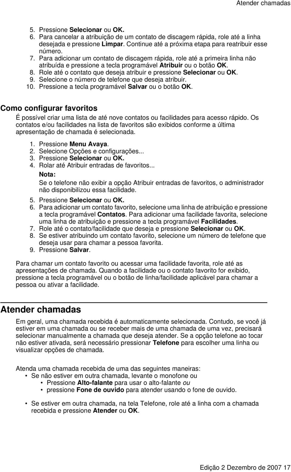 Para adicionar um contato de discagem rápida, role até a primeira linha não atribuída e pressione a tecla programável Atribuir ou o botão OK. 8.