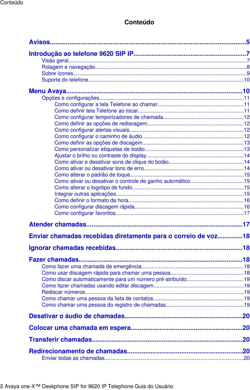 ..12 Como configurar alertas visuais...12 Como configurar o caminho de áudio...12 Como definir as opções de discagem...13 Como personalizar etiquetas de botão.