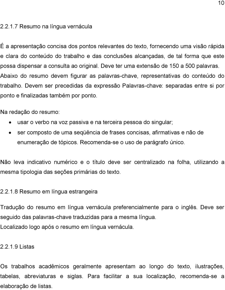 Devem ser precedidas da expressão Palavras-chave: separadas entre si por ponto e finalizadas também por ponto.