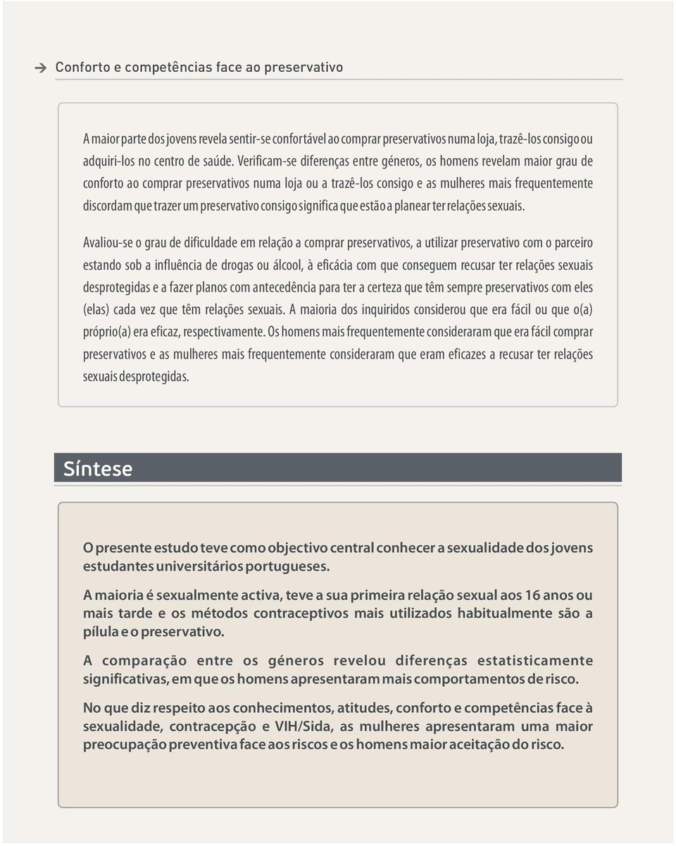 preservativo consigo significa que estão a planear ter relações sexuais.