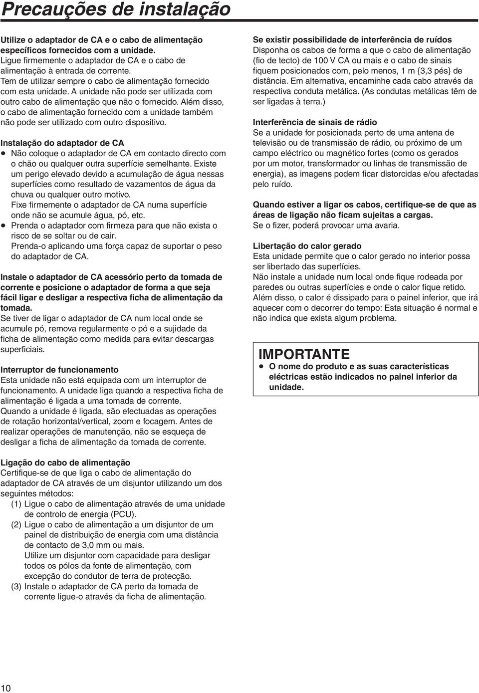 Além disso, o cabo de alimentação fornecido com a unidade também não pode ser utilizado com outro dispositivo.