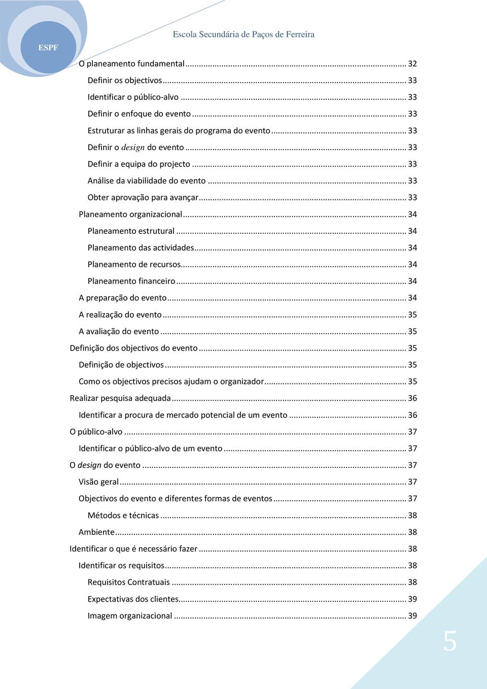 .. 34 Planeamento estrutural... 34 Planeamento das actividades... 34 Planeamento de recursos... 34 Planeamento financeiro... 34 A preparação do evento... 34 A realização do evento.