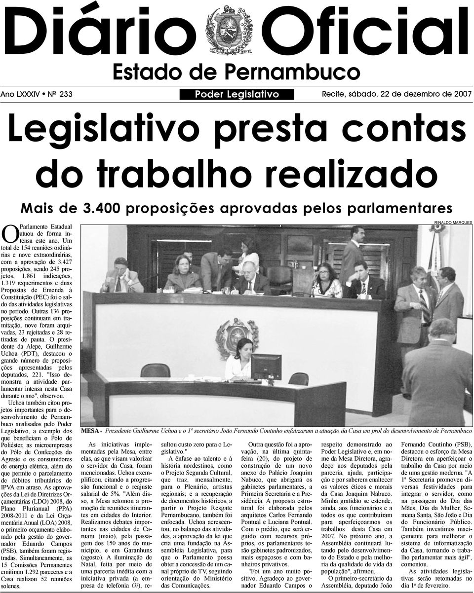 427 proposições, sendo 245 projetos, 1.861 indicações, 1.319 requerimentos e duas Propostas de Emenda à Constituição (PEC) foi o saldo das atividades legislativas no período.