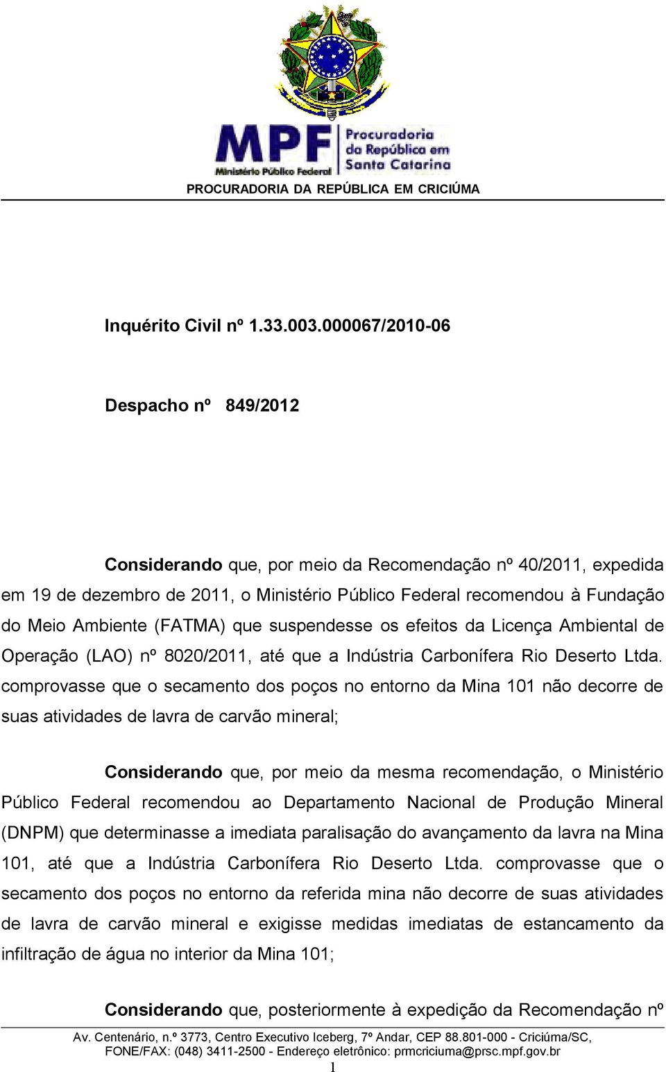 (FATMA) que suspendesse os efeitos da Licença Ambiental de Operação (LAO) nº 8020/2011, até que a Indústria Carbonífera Rio Deserto Ltda.