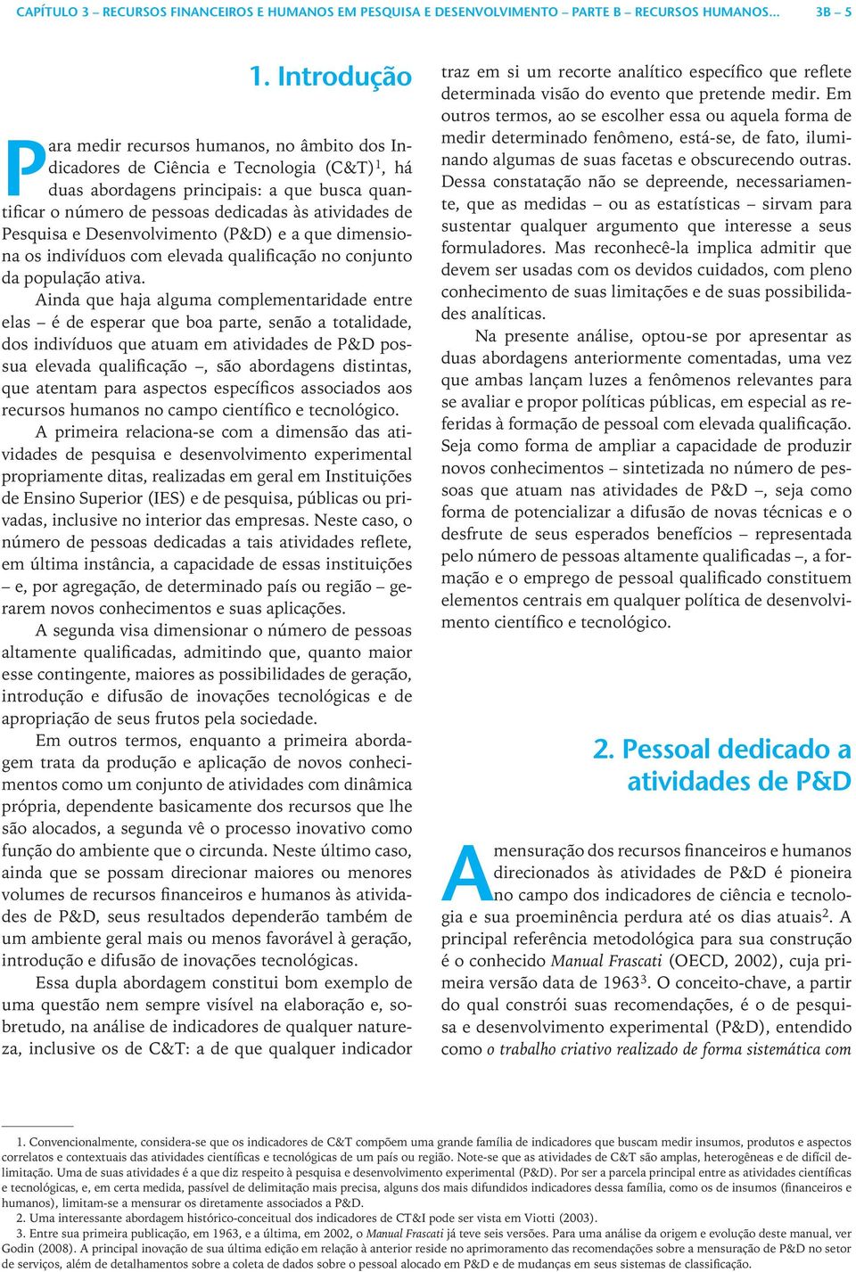 de Pesquisa e Desenvolvimento (P&D) e a que dimensiona os indivíduos com elevada qualificação no conjunto da população ativa.