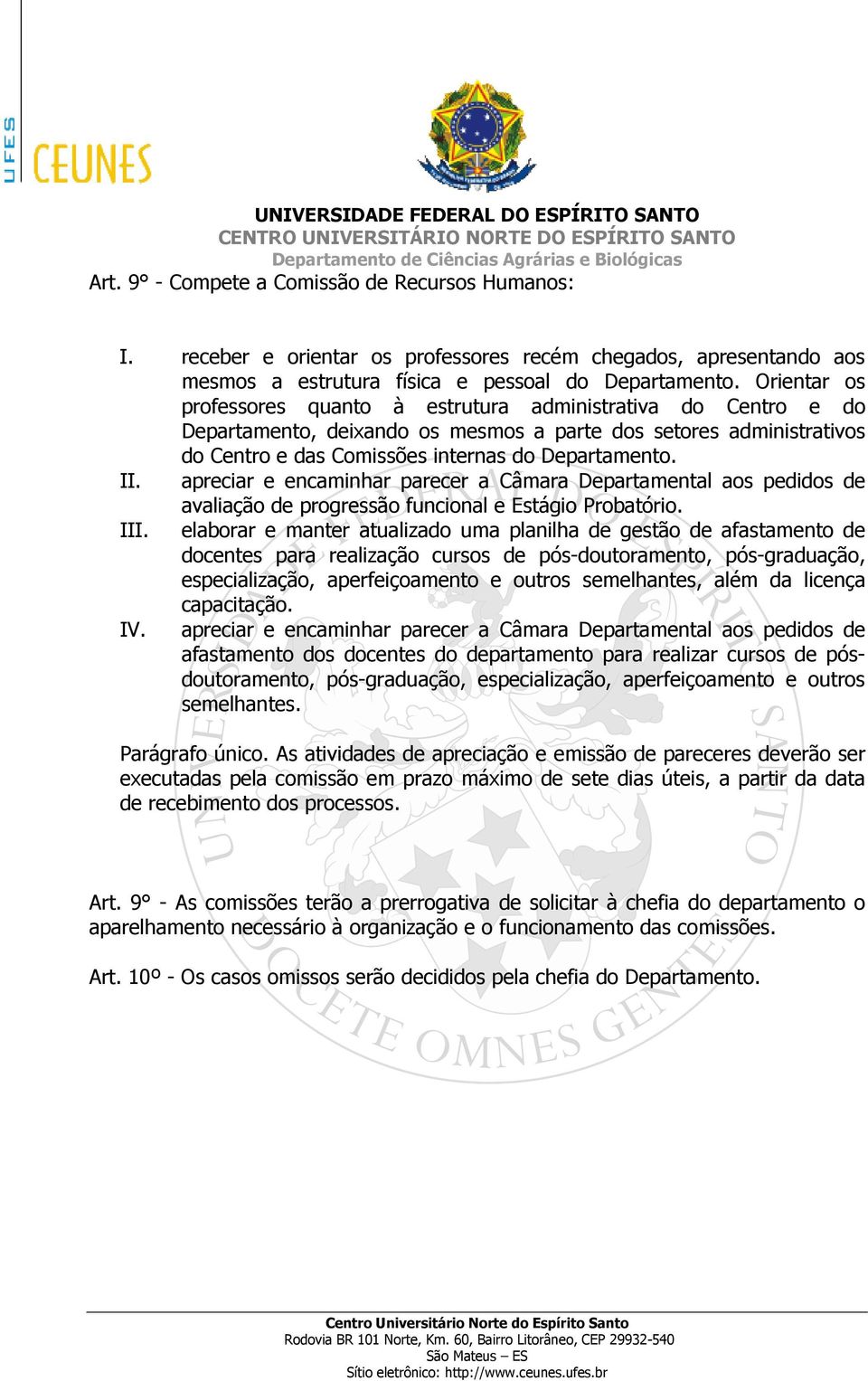 apreciar e encaminhar parecer a Câmara Departamental aos pedidos de avaliação de progressão funcional e Estágio Probatório. III.